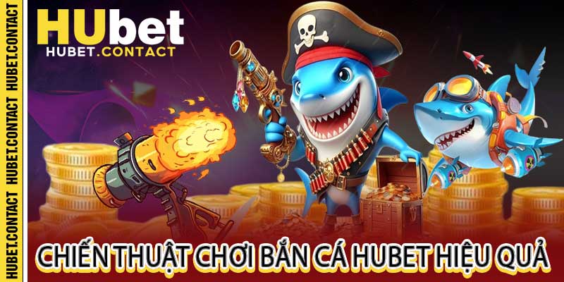 Bắn Cá Hubet – Trò Chơi Giải Trí Hấp Dẫn và Cơ Hội Thắng Lớn - Na77
