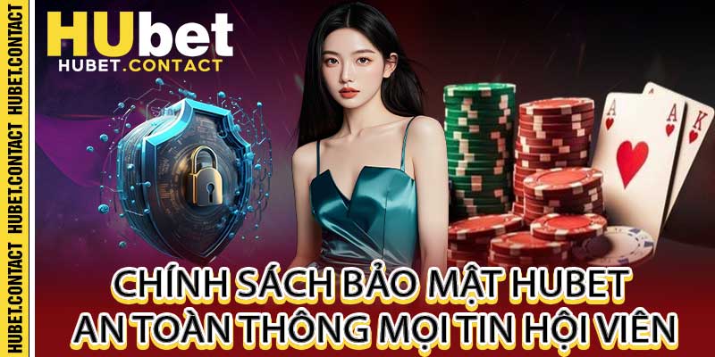 Chính Sách Bảo Mật Hubet – An Toàn Thông Mọi Tin Hội Viên - Na77