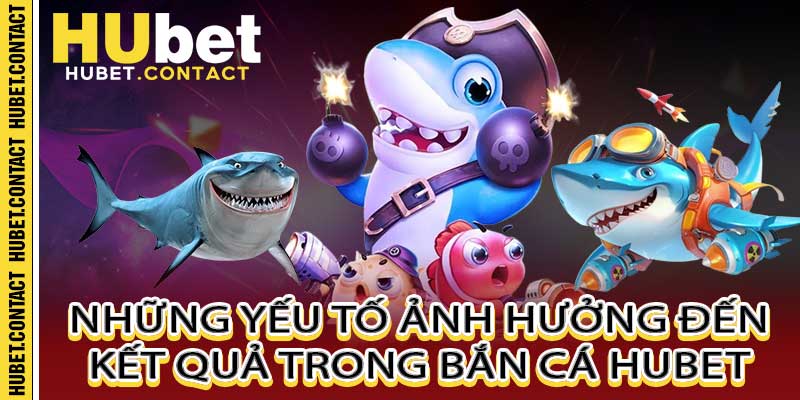 Bắn Cá Hubet – Trò Chơi Giải Trí Hấp Dẫn và Cơ Hội Thắng Lớn - Na77