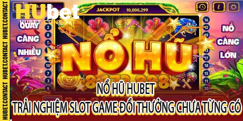 Nổ Hũ Hubet – Trải Nghiệm Slot Game Đổi Thưởng Chưa Từng Có - Na77
