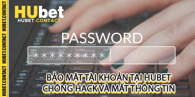 Bảo Mật Tài Khoản Tại Hubet - Chống Hack Và Mất Thông Tin - Na77