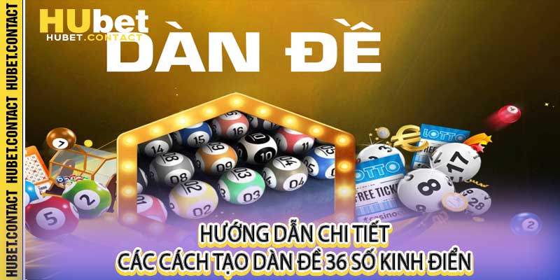 Cách Tạo Dàn Đề 36 Số Tại Hubet - Bí Kíp Ăn Thông Mỗi Ngày - Na77