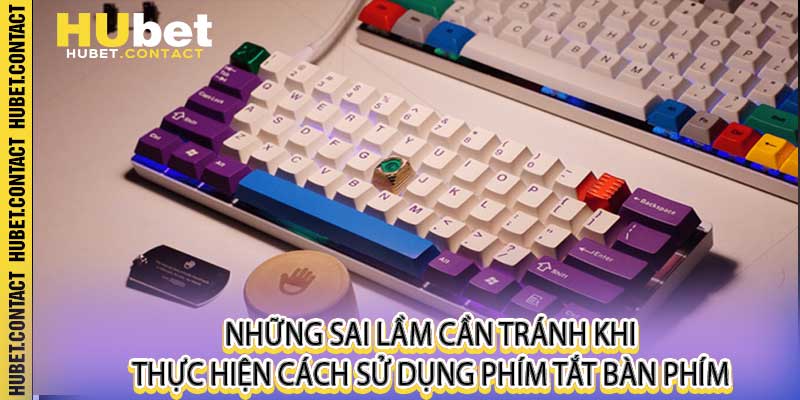 Cách Sử Dụng Phím Tắt Bàn Phím Tại Hubet - Chốt Kèo Siêu Tốc - Na77