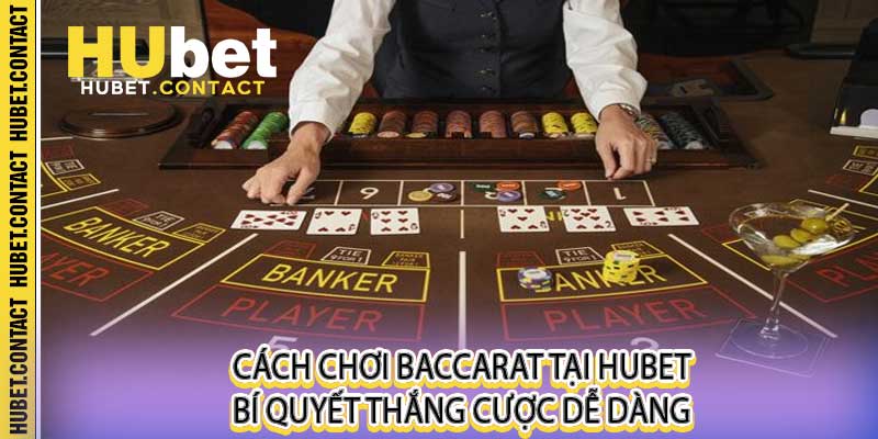Cách Chơi Baccarat Tại Hubet - Bí Quyết Thắng Cược Dễ Dàng - Na77