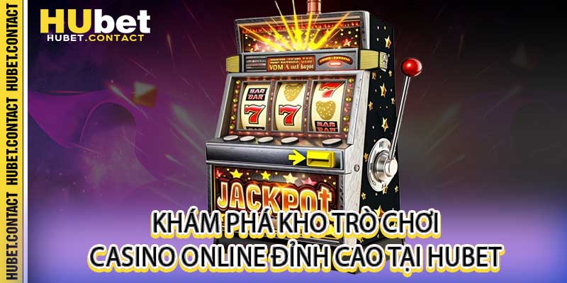 Casino Online - Sảnh Bài Trực Tuyến Uy Tín Nhất Tại Hubet - Na77
