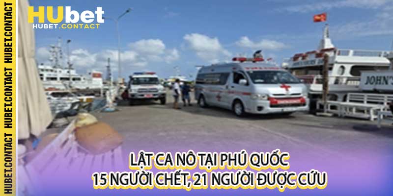Lật ca nô tại Phú Quốc - 15 người chết, 21 người được cứu - Na77