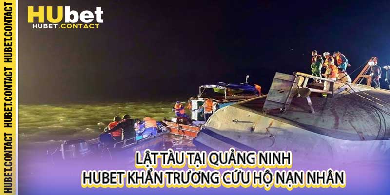 Lật tàu tại Quảng Ninh - Hubet khẩn trương cứu hộ nạn nhân - Na77