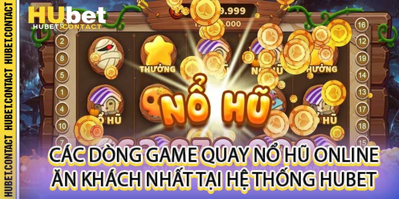 Nổ Hũ Online - Sảnh Quay Hũ Giật Jackpot Tỷ Đồng Tại Hubet - Na77